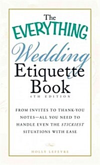 The Everything Wedding Etiquette Book: From Invites to Thank-You Notes - All You Need to Handle Even the Stickiest Situations with Ease (Paperback, 4)