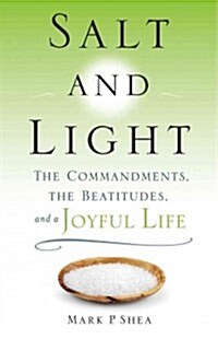 Salt and Light: The Commandments, the Beatitudes, and a Joyful Life (Paperback)