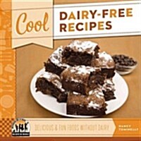 Cool Dairy-Free Recipes: Delicious & Fun Foods Without Dairy: Delicious & Fun Foods Without Dairy (Library Binding)