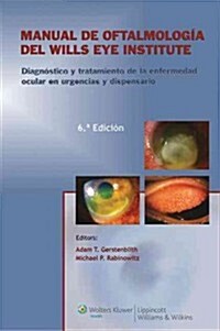 Manual de Oftalmologia del Wills Eye Institute: Diagnostico y Tratamiento de la Enfermedad en la Consulta y en Urgencias (Paperback, 6)
