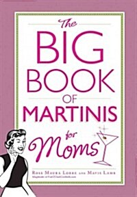 The Big Book of Martinis for Moms (Hardcover)