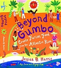 Beyond Gumbo: Creole Fusion Food from the Atlantic Rim (Paperback)