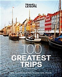 Travel + Leisure 100 Greatest Trips (Paperback, 7th)