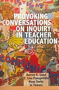 Provoking Conversations on Inquiry in Teacher Education (Paperback)