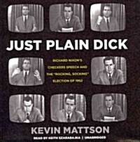 Just Plain Dick: Richard Nixons Checkers Speech and the Rocking, Socking Election of 1952 (Audio CD)