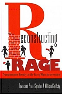 Reconstructing Rage: Transformative Reentry in the Era of Mass Incarceration (Hardcover)