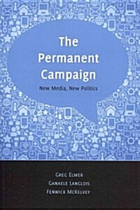 The Permanent Campaign: New Media, New Politics (Paperback)