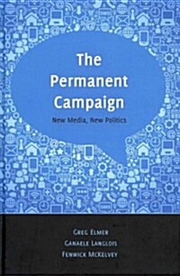 The Permanent Campaign: New Media, New Politics (Hardcover, 2)