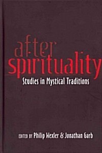 After Spirituality: Studies in Mystical Traditions (Hardcover)