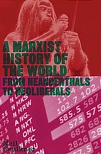 A Marxist History of the World : From Neanderthals to Neoliberals (Paperback)