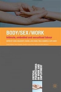 Body/Sex/Work : Intimate, Embodied and Sexualised Labour (Paperback)