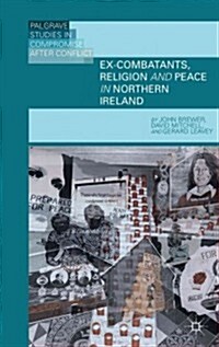 Ex-Combatants, Religion, and Peace in Northern Ireland : The Role of Religion in Transitional Justice (Hardcover)