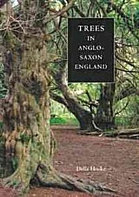 Trees in Anglo-Saxon England : Literature, Lore and Landscape (Paperback)