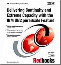 Delivering Continuity and Extreme Capacity With the IBM DB2 Purescale Feature (Paperback)