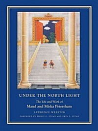 Under the North Light: The Life and Work of Maud and Miska Petersham (Hardcover)