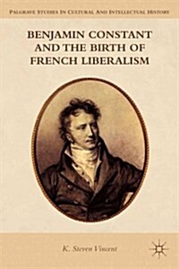 Benjamin Constant and the Birth of French Liberalism (Paperback)