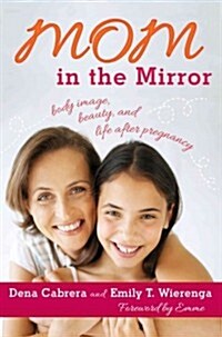 Mom in the Mirror: Body Image, Beauty, and Life After Pregnancy (Hardcover)