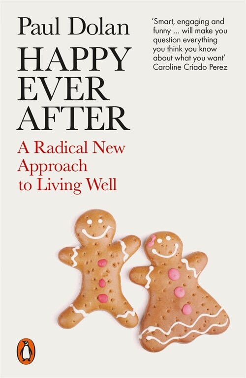 Happy Ever After : A Radical New Approach to Living Well (Paperback)
