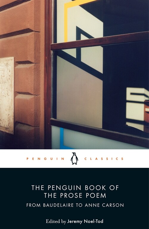 The Penguin Book of the Prose Poem : From Baudelaire to Anne Carson (Paperback)