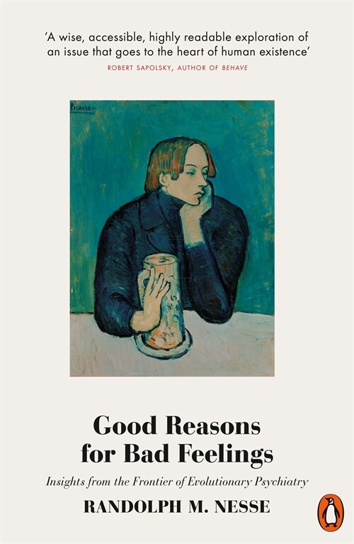 Good Reasons for Bad Feelings : Insights from the Frontier of Evolutionary Psychiatry (Paperback)
