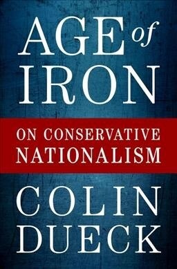 Age of Iron: On Conservative Nationalism (Hardcover)