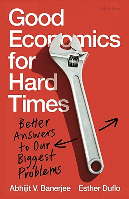 Good Economics for Hard Times : Better Answers to Our Biggest Problems (Hardcover)