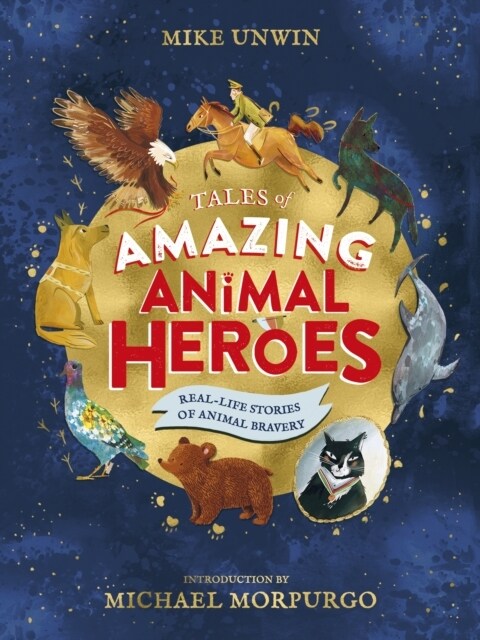 Tales of Amazing Animal Heroes : With an introduction from Michael Morpurgo (Hardcover)