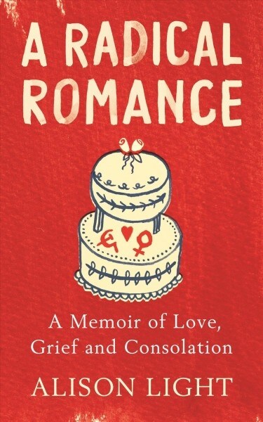 A Radical Romance : A Memoir of Love, Grief and Consolation (Hardcover)