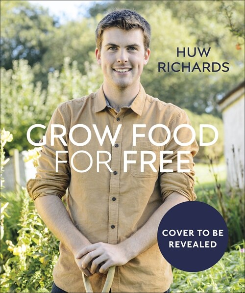 Grow Food for Free : The easy, sustainable, zero-cost way to a plentiful harvest (Hardcover)