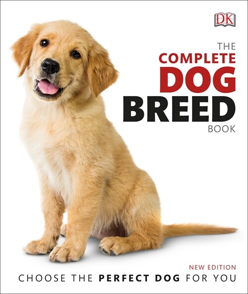 The Complete Dog Breed Book : Choose the Perfect Dog For You (Hardcover)