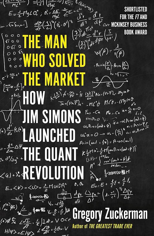 The Man Who Solved the Market : How Jim Simons Launched the Quant Revolution SHORTLISTED FOR THE FT & MCKINSEY BUSINESS BOOK OF THE YEAR AWARD 2019 (Hardcover)