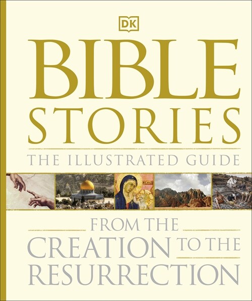 Bible Stories The Illustrated Guide : From the Creation to the Resurrection (Hardcover)
