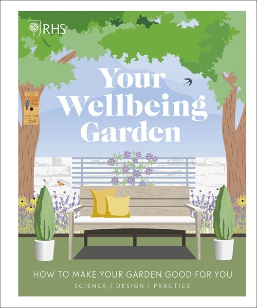 RHS Your Wellbeing Garden : How to Make Your Garden Good for You - Science, Design, Practice (Hardcover)