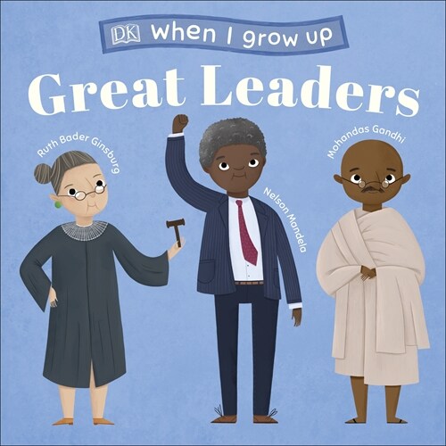 When I Grow Up - Great Leaders : Kids Like You that Became Inspiring Leaders (Board Book)