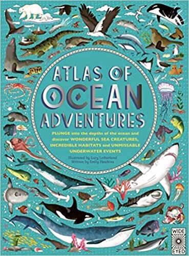 Atlas of Ocean Adventures : A Collection of Natural Wonders, Marine Marvels and Undersea Antics from Across the Globe (Hardcover)