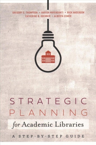 Strategic Planning for Academic Libraries: A Step-By-Step Guide (Paperback)