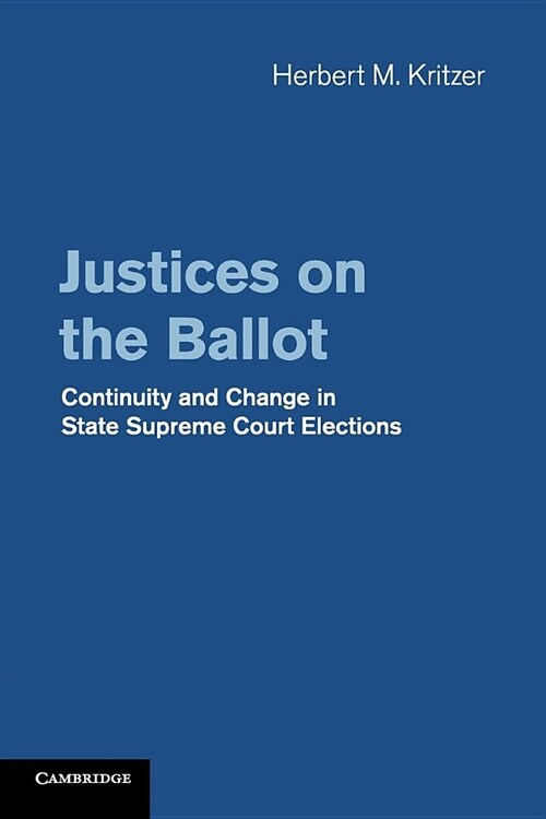 Justices on the Ballot : Continuity and Change in State Supreme Court Elections (Paperback)