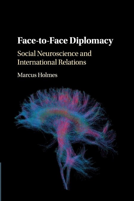 Face-to-Face Diplomacy : Social Neuroscience and International Relations (Paperback)