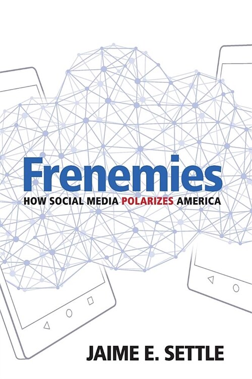 Frenemies : How Social Media Polarizes America (Paperback)