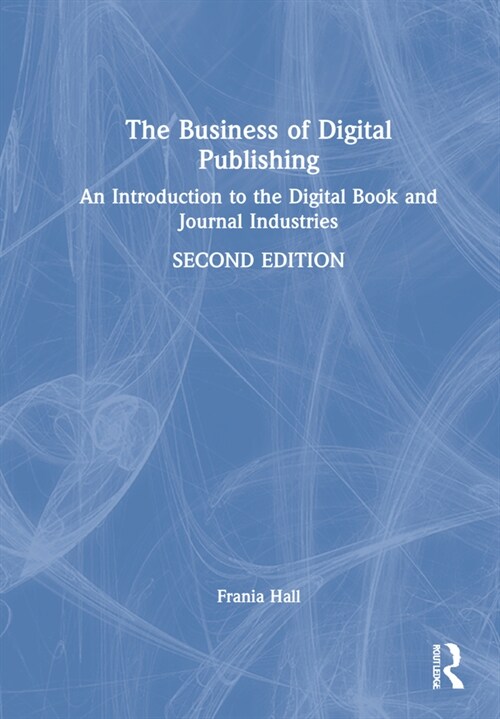 The Business of Digital Publishing : An Introduction to the Digital Book and Journal Industries (Hardcover, 2 ed)