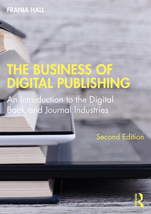 The Business of Digital Publishing : An Introduction to the Digital Book and Journal Industries (Paperback, 2 ed)
