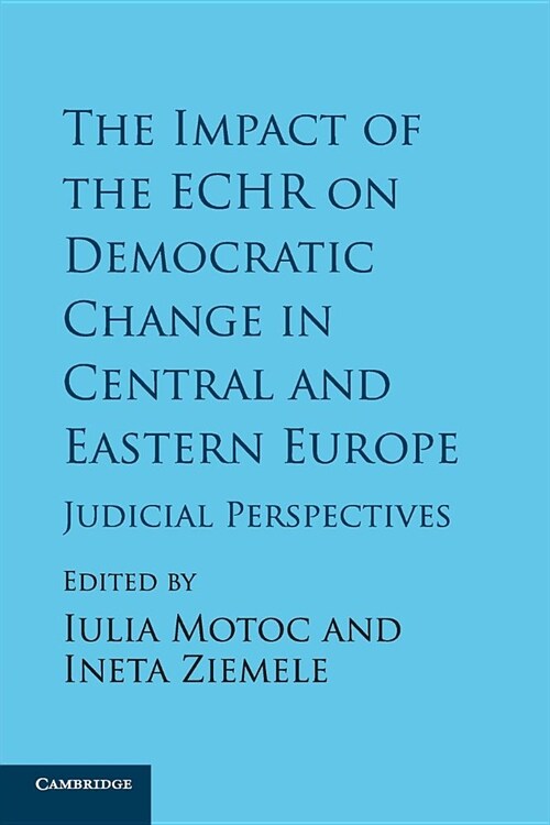 The Impact of the ECHR on Democratic Change in Central and Eastern Europe : Judicial Perspectives (Paperback)