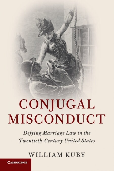 Conjugal Misconduct : Defying Marriage Law in the Twentieth-Century United States (Paperback)
