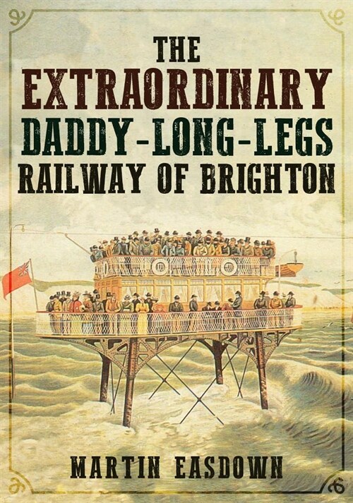 The Extraordinary Daddy-Long-Legs Railway of Brighton (Paperback)