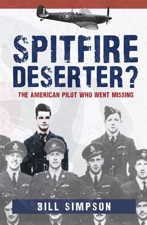 Spitfire Deserter? : The American Pilot Who Went Missing (Paperback)