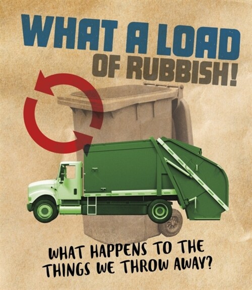What a Load of Rubbish! : What happens to the things we throw away? (Paperback)