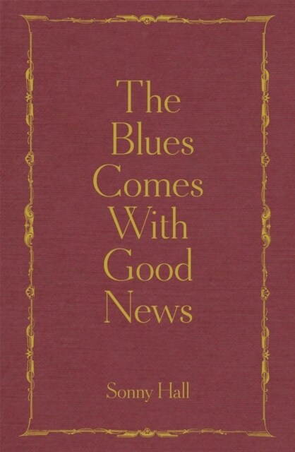 The Blues Comes With Good News : The perfect gift for the poetry lover in your life (Hardcover)