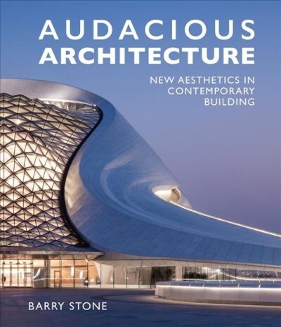 Audacious Architeture: New Aesthetics in Contemporary Building (Hardcover)