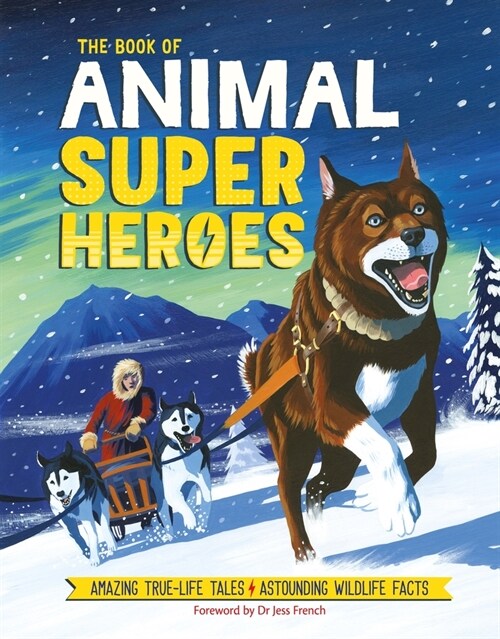 The Book of Animal Superheroes : Amazing True-Life Tales; Astounding Wildlife Facts (Hardcover)
