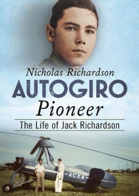 Autogiro Pioneer : The Life of Jack Richardson (Hardcover)